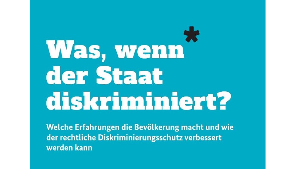 Cover Studie "Was, wenn der Staat diskriminiert?" Cover Studie "Was, wenn der Staat diskriminiert?"
