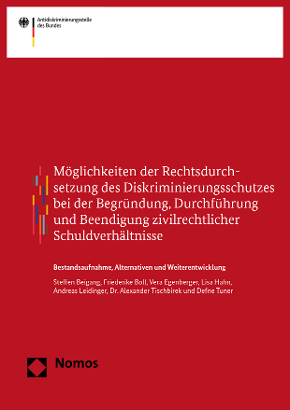 Cover zur Studie "Möglichkeiten der Rechtsdurchsetzung des Diskriminierungsschutzes bei der Begründung, Durchführung und Beendigung zivilrechtlicher Schuldverhältnisse" Cover zur Studie "Möglichkeiten der Rechtsdurchsetzung des Diskriminierungsschutzes bei der Begründung, Durchführung und Beendigung zivilrechtlicher Schuldverhältnisse"