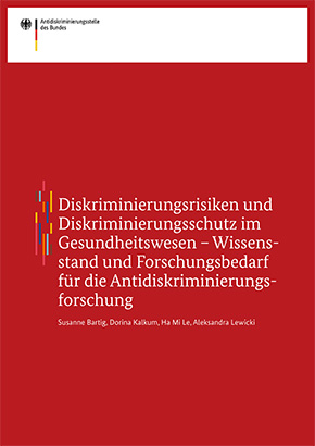 Diskriminierungsrisiken und Diskriminierungsschutz im Gesundheitswesen – Wissensstand und Forschungsbedarf für die Antidiskriminierungsforschung Diskriminierungsrisiken und Diskriminierungsschutz im Gesundheitswesen – Wissensstand und Forschungsbedarf für die Antidiskriminierungsforschung