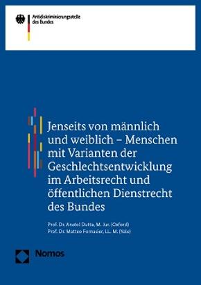 Jenseits von männlich und weiblich - Menschen mit Varianten der Geschlechtsentwicklung im Arbeitsrecht und öfffentlichen Dienstrecht des Bundes Jenseits von männlich und weiblich - Menschen mit Varianten der Geschlechtsentwicklung im Arbeitsrecht und öfffentlichen Dienstrecht des Bundes