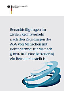 Cover der Expertise Benachteiligungen im zivilen Rechtsverkehr nach den Regelungen des AGG von Menschen mit Behinderung, für die nach § 1896 BGB eine Betreuerin/ein Betreuer bestellt ist (Source: ADS) Cover der Expertise Benachteiligungen im zivilen Rechtsverkehr nach den Regelungen des AGG von Menschen mit Behinderung, für die nach § 1896 BGB eine Betreuerin/ein Betreuer bestellt ist
