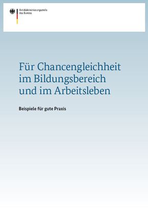 Cover Expertise "Für Chancengleichheit  im Bildungsbereich  und im Arbeitsleben" (Source: Antidiskriminierungsstelle des Bundes) Cover Expertise "Für Chancengleichheit  im Bildungsbereich  und im Arbeitsleben"