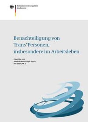 Expertise "Benachteiligung von Trans*Personen, insbesondere im Arbeitsleben" Expertise "Benachteiligung von Trans*Personen, insbesondere im Arbeitsleben"